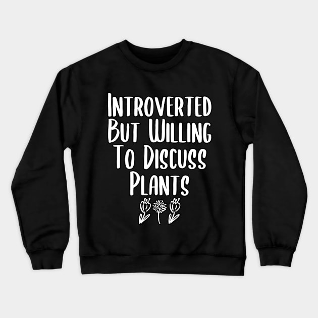 Introverted But Willing To Discuss Plants Crewneck Sweatshirt by kapotka